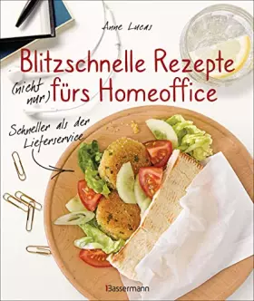 Couverture du produit · Blitzschnelle Rezepte (nicht nur) fürs Homeoffice. Einfach, lecker und gesund kochen: Schneller als der Lieferservice. Asiatisc