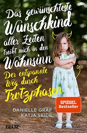 Couverture du produit · Das gewünschteste Wunschkind aller Zeiten treibt mich in den Wahnsinn: Der entspannte Weg durch Trotzphasen