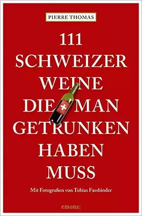 Couverture du produit · 111 Schweizer Weine, die man getrunken haben muss
