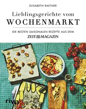 Couverture du produit · Lieblingsgerichte vom Wochenmarkt: Die besten saisonalen Rezepte aus dem ZEITmagazin