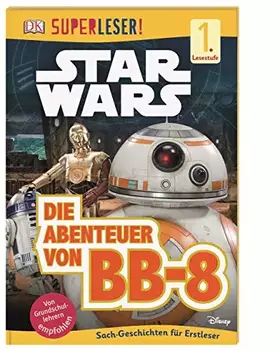 Couverture du produit · SUPERLESER! Star Wars™ Die Abenteuer von BB-8: 1. Lesestufe Sach-Geschichten für Leseanfänger
