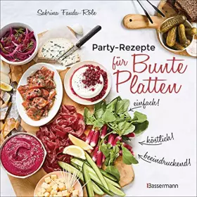 Couverture du produit · Partyrezepte für Bunte Platten - einfach, beeindruckend, köstlich! Die besten Rezepte für Snacks, Vorspeisen, Charcuterie-Board