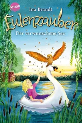 Couverture du produit · Eulenzauber (15). Der verwunschene See: Eine magische Kinderbuchreihe ab 8 Jahren, mit Farbschnitt in der 1. Auflage! Mit extra
