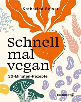 Couverture du produit · Schnell mal vegan: 30-Minuten-Rezepte. Einfach und saisonal kochen ohne Ersatzprodukte. Mit Hülsenfrüchten, Gemüse & Co.