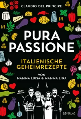 Couverture du produit · PURA PASSIONE: Kochen mit amore. Über 100 italienische Geheimrezepte von Mamma Luisa und Mamma Lina. Risotto, Polenta, Pasta se