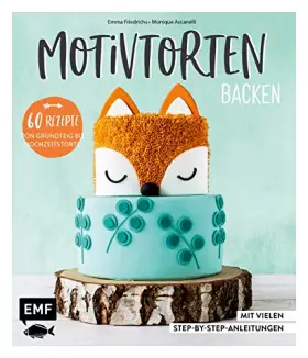 Couverture du produit · Motivtorten backen: Mit 60 Rezepten von Grundteig bis Torten für Geburtstag, Party und Hochzeit: Mit vielen Step-by-Step-Anleit