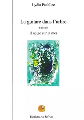 Couverture du produit · La guitare dans l'arbre suivi de Il neige sur la mer