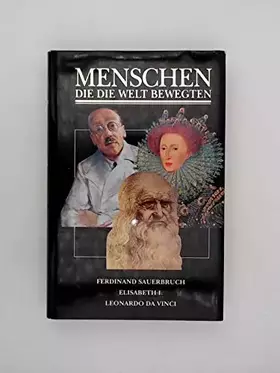 Couverture du produit · Menschen die die Welt bewegten. Ferdinand Sauerbruch, Elisabeth I., Leonardo da Vinci.
