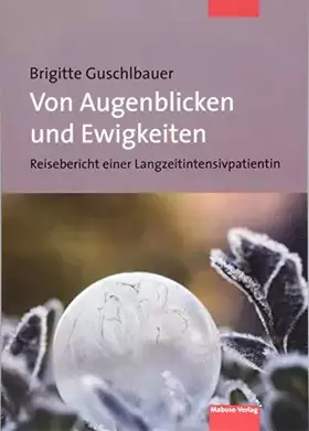 Couverture du produit · Von Augenblicken und Ewigkeiten. Reisebericht einer Langzeitintensivpatientin. Erfahrungen aus dem Koma, für Pflegepersonal und