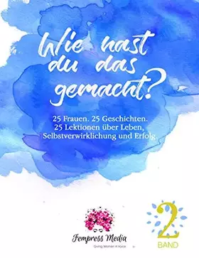 Couverture du produit · Wie hast du das gemacht? Vol. 2: 25 Frauen. 25 Geschichten. 25 Lektionen über Leben, Selbstverwirklichung und Erfolg.