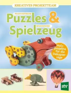 Couverture du produit · Phantastische Puzzles & spannendes Spielzeug: Holzprojekte für die Dekupiersäge