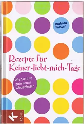 Couverture du produit · Rezepte für Keiner-liebt-mich-Tage: Wie Sie Ihre gute Laune wiederfinden