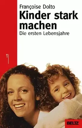 Couverture du produit · Kinder stark machen: Die ersten Lebensjahre (Beltz Taschenbuch / Ratgeber)