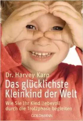 Couverture du produit · Das glücklichste Kleinkind der Welt: Wie Sie Ihr Kind liebevoll durch die Trotzphase begleiten ( 8. Februar 2010 )