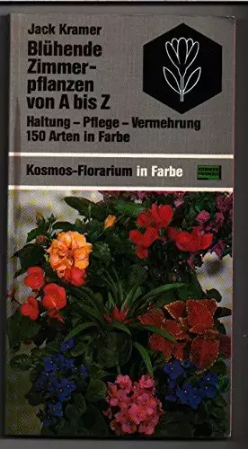 Couverture du produit · Blühende Zimmerpflanzen von A bis Z. Haltung - Pflege - Vermehrung. 150 Arten in Farbe