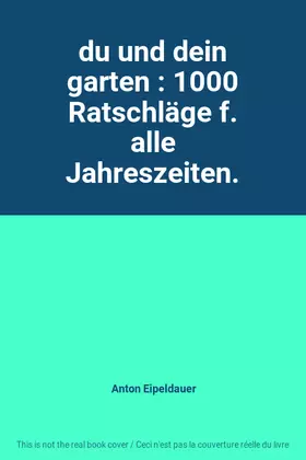 Couverture du produit · du und dein garten : 1000 Ratschläge f. alle Jahreszeiten.