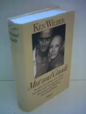 Couverture du produit · Mut und Gnade. In einer Krankheit zum Tode bewährt sich eine große Liebe - das Leben und Sterben der Treya Wilber