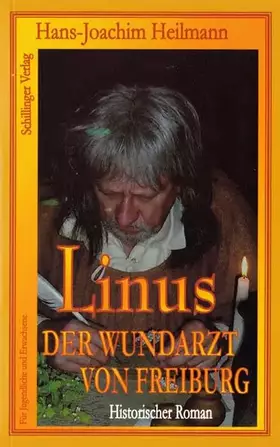 Couverture du produit · Linus, der Wundarzt von Freiburg. Historischer Roman.
