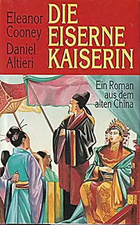 Couverture du produit · Die eiserne Kaiserin : Roman. Eleanor Cooney  Daniel Altieri. Aus dem Amerikan. von Hans Bangerter ...
