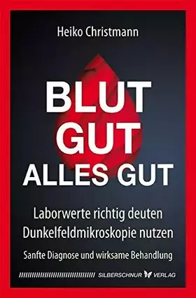 Couverture du produit · Blut gut - alles gut: Laborwerte richtig deuten - Dunkelfeldmikroskopie nutzen. Sanfte Diagnose und wirksame Behandlung