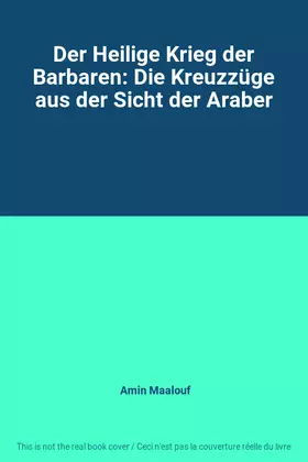 Couverture du produit · Der Heilige Krieg der Barbaren: Die Kreuzzüge aus der Sicht der Araber