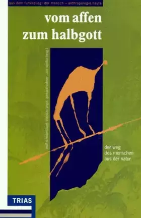 Couverture du produit · Der Mensch in seiner Welt, 3 Bde., Vom Affen zum Halbgott: Vom Affen zum Halbgott /Zwischen Natur und Kultur /Gemachte und geda