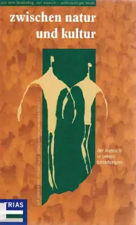 Couverture du produit · Zwischen Natur und Kultur: Vom Affen zum Halbgott /Zwischen Natur und Kultur /Gemachte und gedachte Welten / Der Mensch in sein
