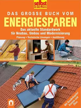 Couverture du produit · Das grosse Buch vom Engeriesparen: Das aktuelle Standardwerk für Neubau, Umbau und Modernisierung. Planung - Technische Lösunge