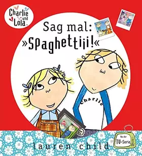 Couverture du produit · Charlie und Lola - Sag mal: 'Spaghettiii'! (Kinderbuch Hardcover)