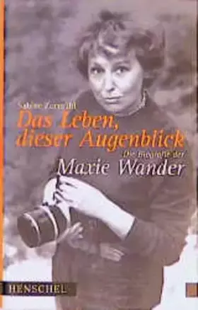 Couverture du produit · Das Leben, dieser Augenblick. Die Biografie der Maxie Wander.