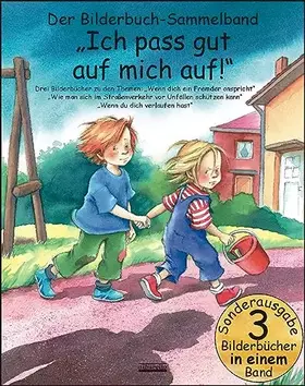 Couverture du produit · Ich pass gut auf mich auf! Bilderbuch-Sammelband: Drei Bilderbücher zu den Themen: "Wenn dich ein Fremder anspricht", "Wie man 