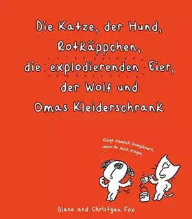 Couverture du produit · Die Katze, der Hund, Rotkäppchen, die explodierenden Eier, der Wolf und Omas Kleiderschrank