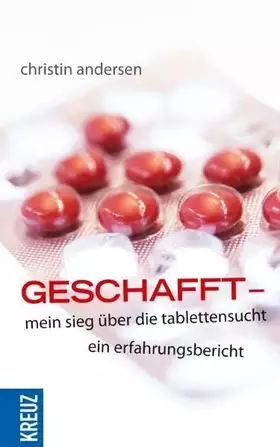 Couverture du produit · Geschafft. Mein Sieg über die Tablettensucht: Ein Erfahrungsbericht