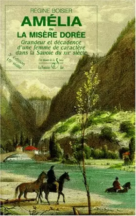 Couverture du produit · Amélia ou la misère dorée, tome 1 : Grandeur et décadence d'une femme de caractère dans la Savoie du XIXe siècle (7e édition - 