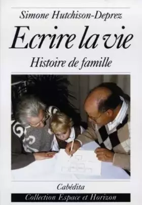 Couverture du produit · Ecrire la vie : histoire de famille