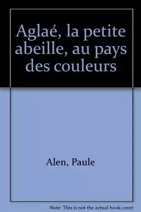 Couverture du produit · Aglaé, la petite abeille, au pays des couleurs