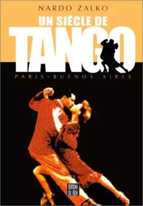 Couverture du produit · UN SIECLE DE TANGO. Paris - Buenos Aires
