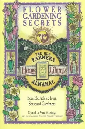 Couverture du produit · Flower Gardening Secrets: Sensible Advice from Seasoned Gardeners (Old Farmer's Almanac)