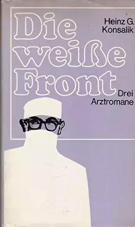 Couverture du produit · Die weisse Front - 3 Arztromane: Dr. med. Erika Werner / Der rostende Ruhm / Entmündigt