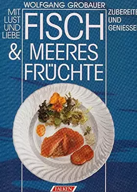 Couverture du produit · Mit Lust und Liebe Fisch und Meeresfrüchte zubereiten und genießen.