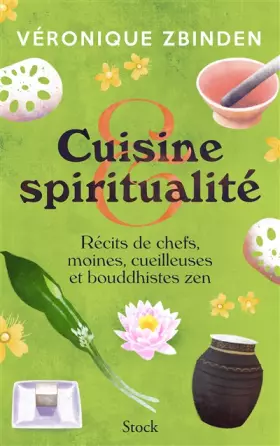 Couverture du produit · Cuisine et spiritualité: Récits de chefs, moines, cueilleuses et bouddhistes zen