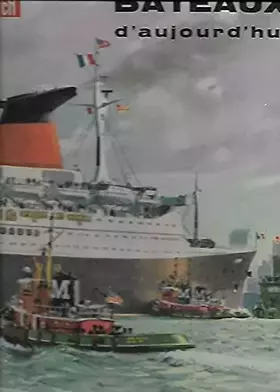 Couverture du produit · Bateaux d'aujourd'hui : . Texte de Jean Riverain. Illustrations de P. Bentegeat, A. Brenet, C. Broutin, M. Dallemer