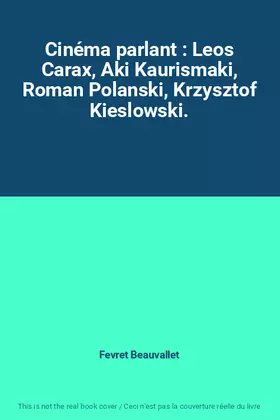 Couverture du produit · Cinéma parlant : Leos Carax, Aki Kaurismaki, Roman Polanski, Krzysztof Kieslowski.
