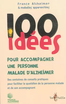 Couverture du produit · 100 idées pour accompagner un malade d'Alzheimer : Des centaines de conseils pratiques pour faciliter le quotidien de la person