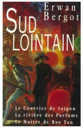 Couverture du produit · Sud Lointain 3 tomes - Le courrier de Saïgon - La rivière des parfums - Le maître de Bao Tan