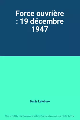 Couverture du produit · Force ouvrière : 19 décembre 1947