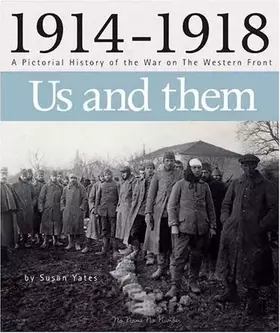 Couverture du produit · 1914 - 1918 Us and Them: A Pictorial History of the War on the Western Front