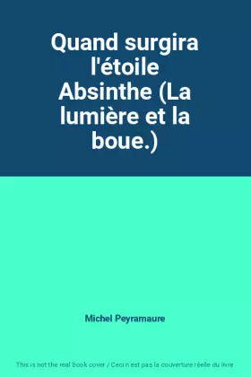 Couverture du produit · Quand surgira l'étoile Absinthe (La lumière et la boue.)