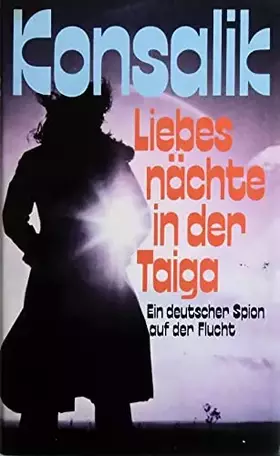 Couverture du produit · Liebesnachte in der Taiga: Ein Deutscher Spion auf der Flucht. Roman