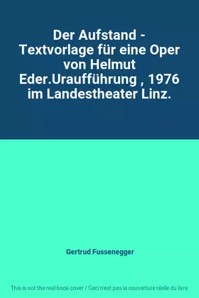 Couverture du produit · Der Aufstand - Textvorlage für eine Oper von Helmut Eder.Uraufführung , 1976 im Landestheater Linz.